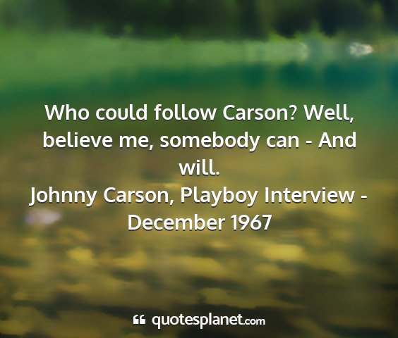 Johnny carson, playboy interview - december 1967 - who could follow carson? well, believe me,...