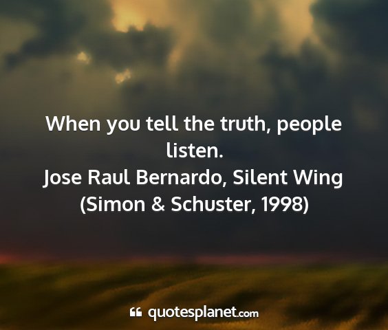 Jose raul bernardo, silent wing (simon & schuster, 1998) - when you tell the truth, people listen....
