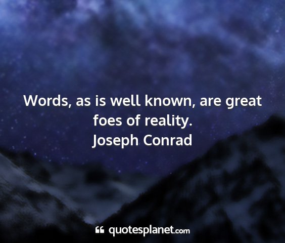 Joseph conrad - words, as is well known, are great foes of...