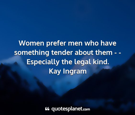 Kay ingram - women prefer men who have something tender about...