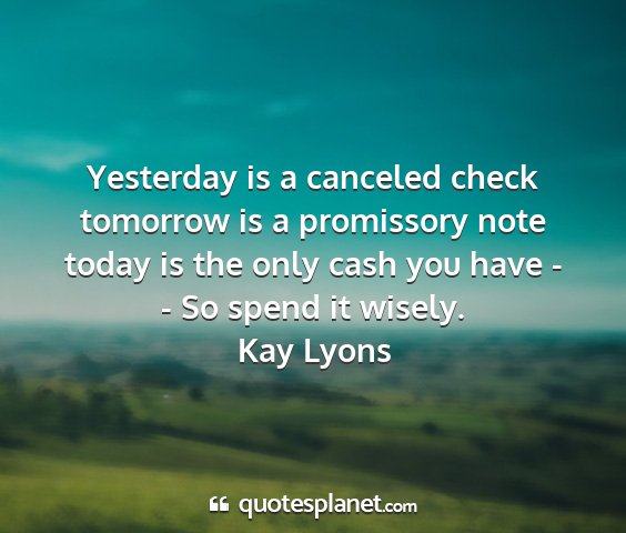 Kay lyons - yesterday is a canceled check tomorrow is a...