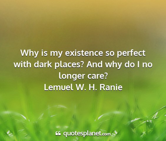 Lemuel w. h. ranie - why is my existence so perfect with dark places?...