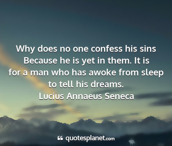 Lucius annaeus seneca - why does no one confess his sins because he is...