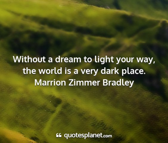 Marrion zimmer bradley - without a dream to light your way, the world is a...