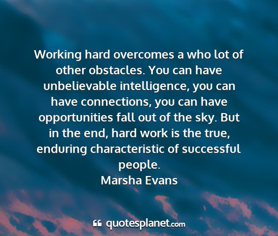 Marsha evans - working hard overcomes a who lot of other...