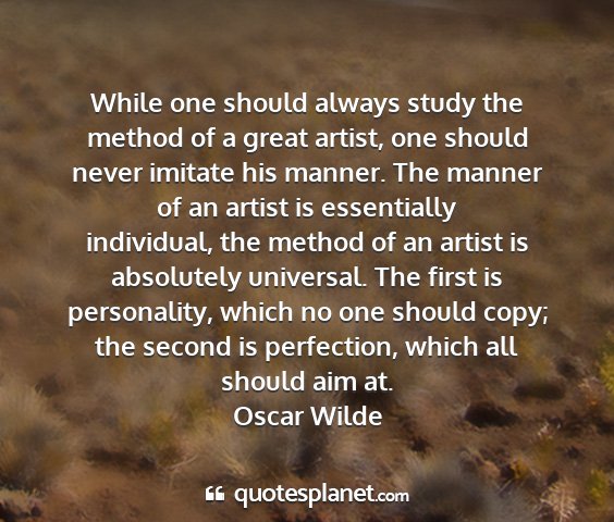 Oscar wilde - while one should always study the method of a...