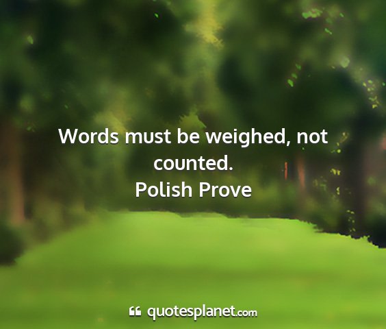 Polish prove - words must be weighed, not counted....