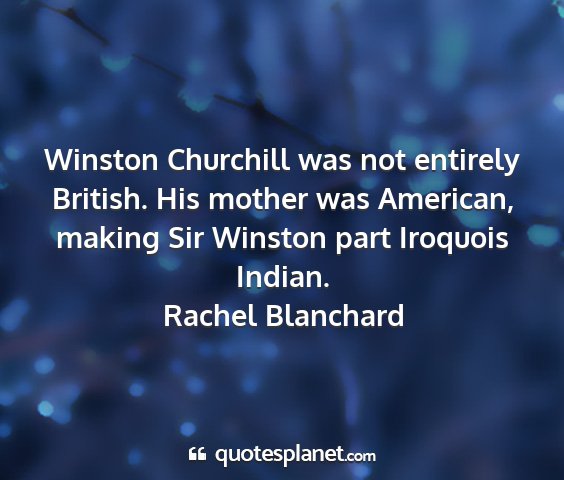 Rachel blanchard - winston churchill was not entirely british. his...