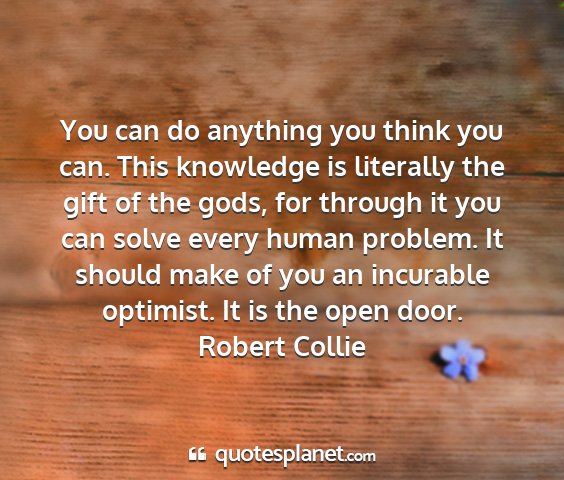 Robert collie - you can do anything you think you can. this...