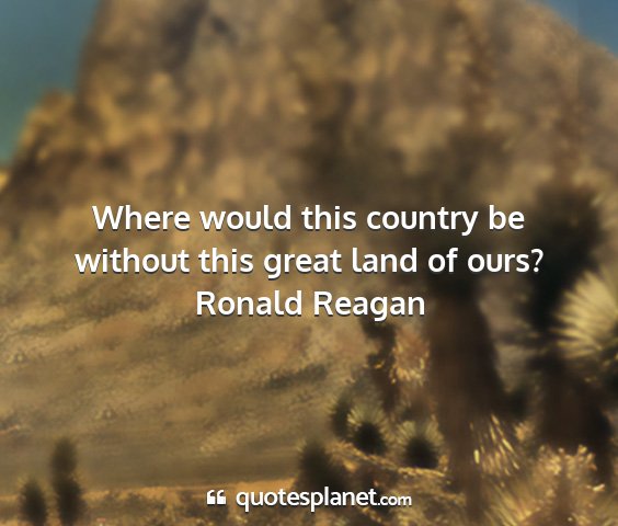 Ronald reagan - where would this country be without this great...