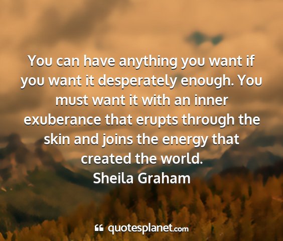 Sheila graham - you can have anything you want if you want it...
