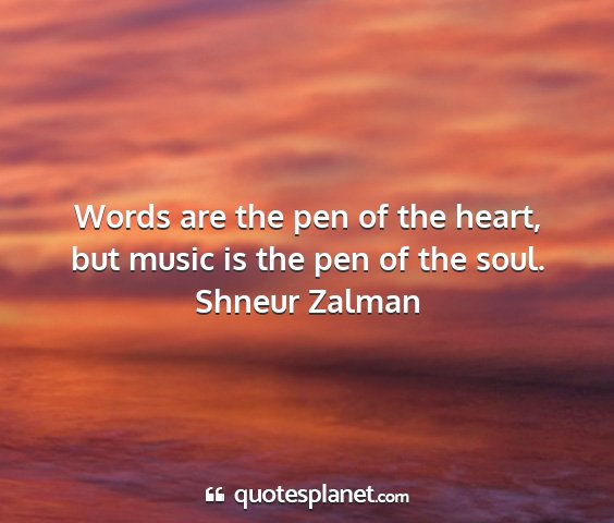 Shneur zalman - words are the pen of the heart, but music is the...
