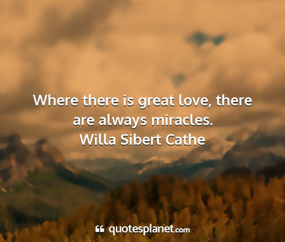 Willa sibert cathe - where there is great love, there are always...