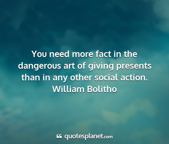 William bolitho - you need more fact in the dangerous art of giving...