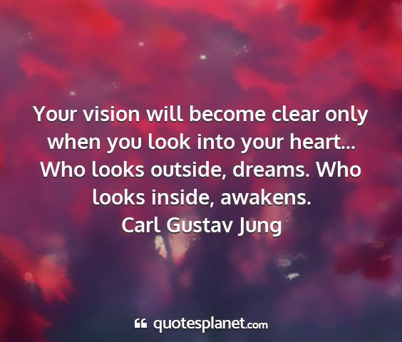 Carl gustav jung - your vision will become clear only when you look...