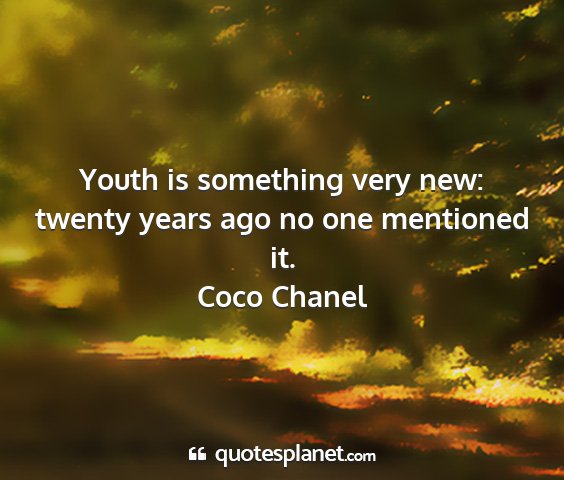 Coco chanel - youth is something very new: twenty years ago no...