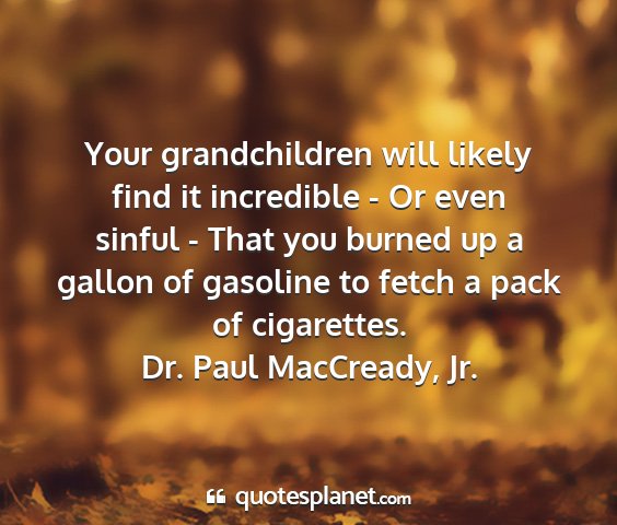 Dr. paul maccready, jr. - your grandchildren will likely find it incredible...
