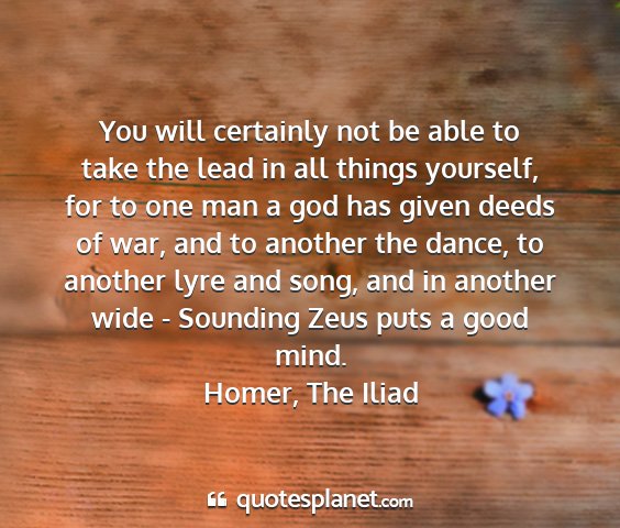 Homer, the iliad - you will certainly not be able to take the lead...
