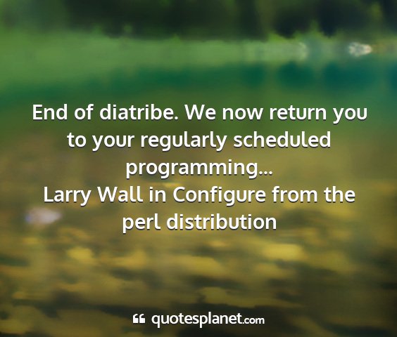 Larry wall in configure from the perl distribution - end of diatribe. we now return you to your...