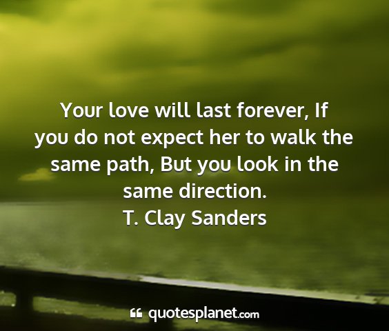 T. clay sanders - your love will last forever, if you do not expect...