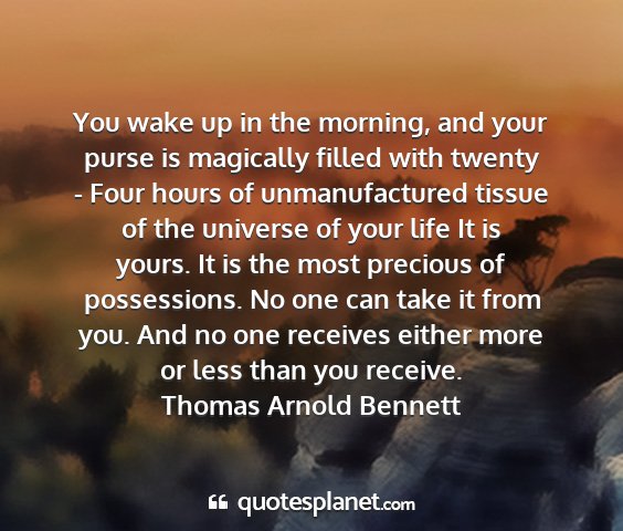 Thomas arnold bennett - you wake up in the morning, and your purse is...