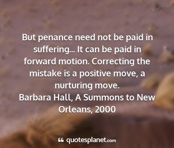 Barbara hall, a summons to new orleans, 2000 - but penance need not be paid in suffering... it...