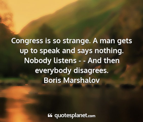 Boris marshalov - congress is so strange. a man gets up to speak...