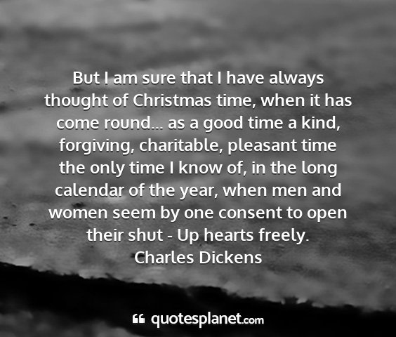 Charles dickens - but i am sure that i have always thought of...