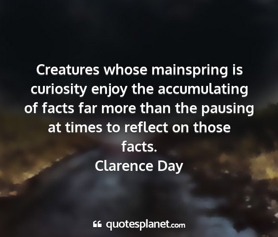 Clarence day - creatures whose mainspring is curiosity enjoy the...