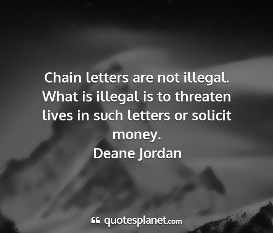 Deane jordan - chain letters are not illegal. what is illegal is...