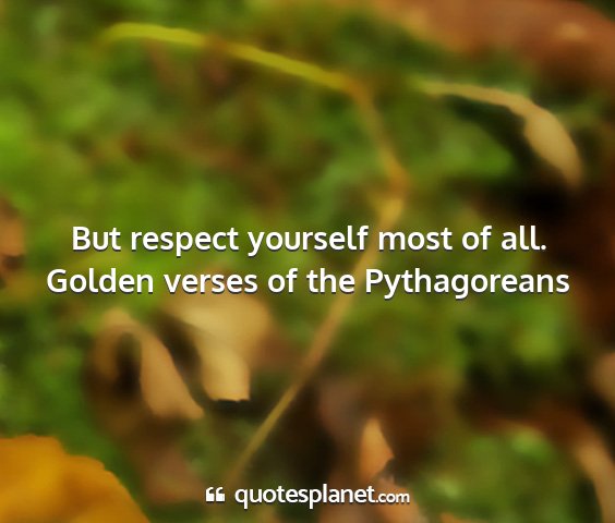 Golden verses of the pythagoreans - but respect yourself most of all....