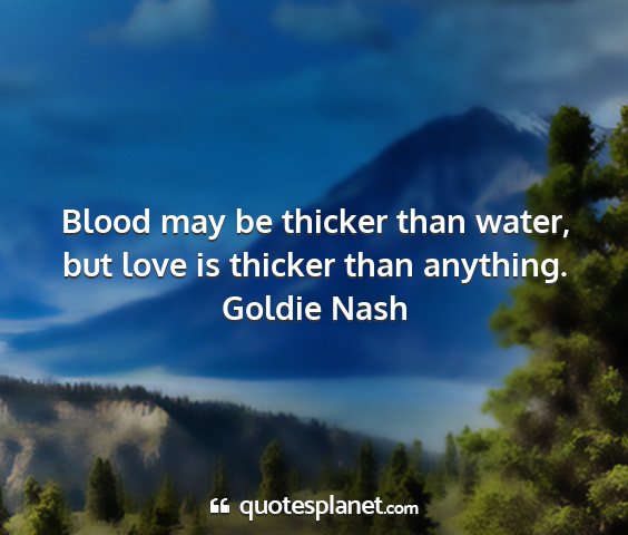 Goldie nash - blood may be thicker than water, but love is...