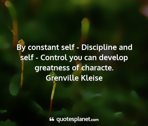 Grenville kleise - by constant self - discipline and self - control...