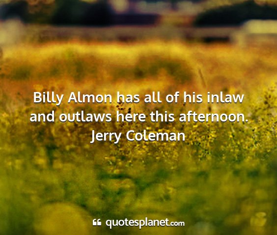 Jerry coleman - billy almon has all of his inlaw and outlaws here...