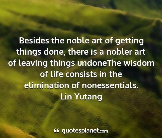 Lin yutang - besides the noble art of getting things done,...