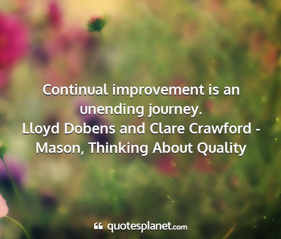 Lloyd dobens and clare crawford - mason, thinking about quality - continual improvement is an unending journey....