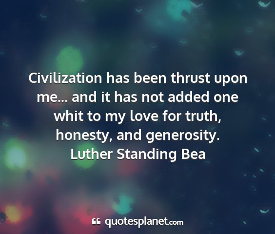 Luther standing bea - civilization has been thrust upon me... and it...