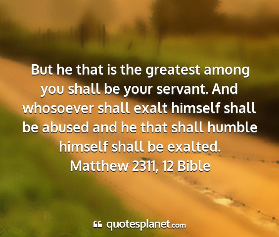 Matthew 2311, 12 bible - but he that is the greatest among you shall be...
