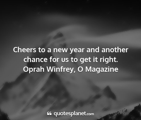 Oprah winfrey, o magazine - cheers to a new year and another chance for us to...
