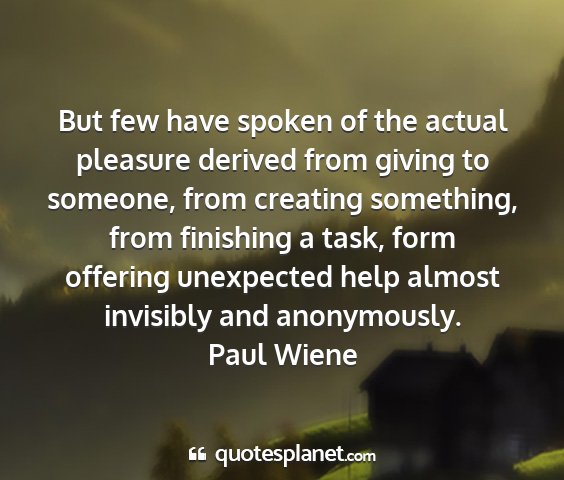 Paul wiene - but few have spoken of the actual pleasure...