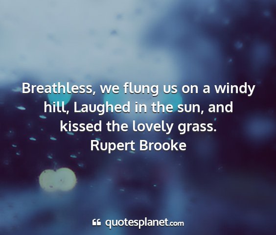 Rupert brooke - breathless, we flung us on a windy hill, laughed...