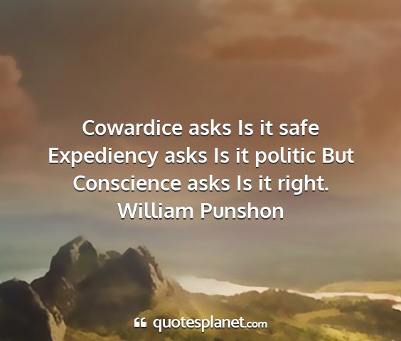 William punshon - cowardice asks is it safe expediency asks is it...