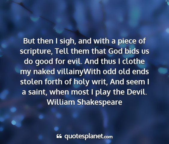 William shakespeare - but then i sigh, and with a piece of scripture,...
