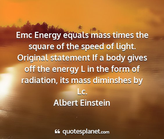 Albert einstein - emc energy equals mass times the square of the...