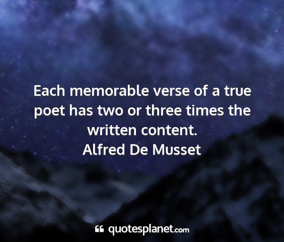 Alfred de musset - each memorable verse of a true poet has two or...