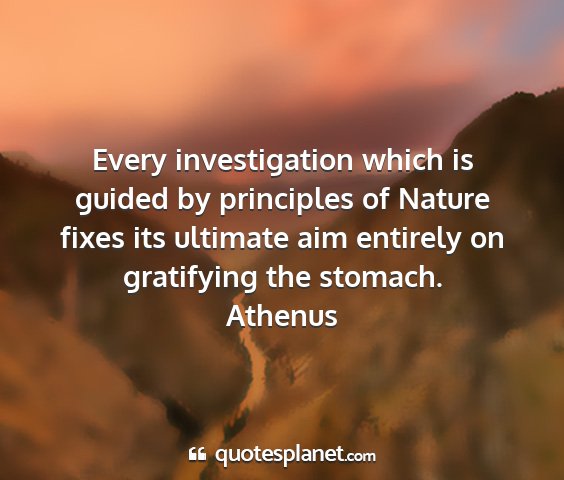 Athenus - every investigation which is guided by principles...