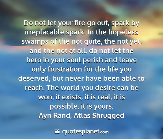 Ayn rand, atlas shrugged - do not let your fire go out, spark by...