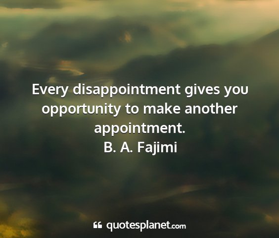 B. a. fajimi - every disappointment gives you opportunity to...