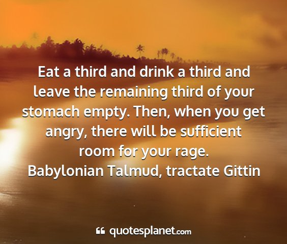 Babylonian talmud, tractate gittin - eat a third and drink a third and leave the...