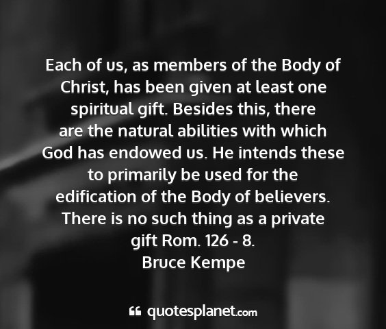 Bruce kempe - each of us, as members of the body of christ, has...